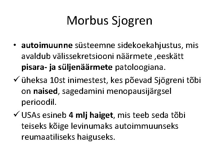 Morbus Sjogren • autoimuunne süsteemne sidekoekahjustus, mis avaldub välissekretsiooni näärmete , eeskätt pisara- ja