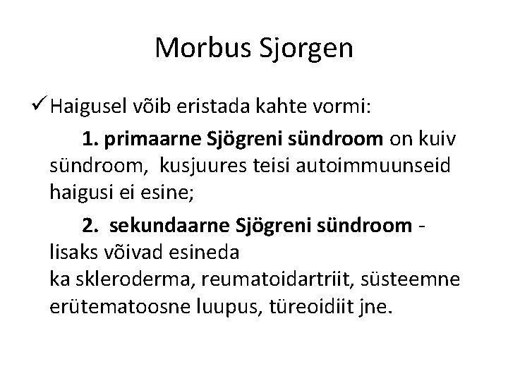 Morbus Sjorgen ü Haigusel võib eristada kahte vormi: 1. primaarne Sjögreni sündroom on kuiv
