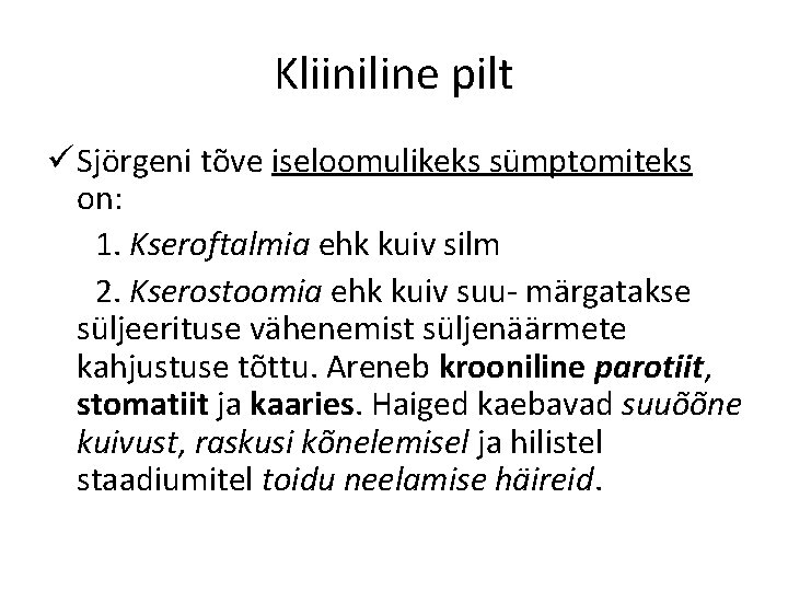 Kliiniline pilt ü Sjörgeni tõve iseloomulikeks sümptomiteks on: 1. Kseroftalmia ehk kuiv silm 2.