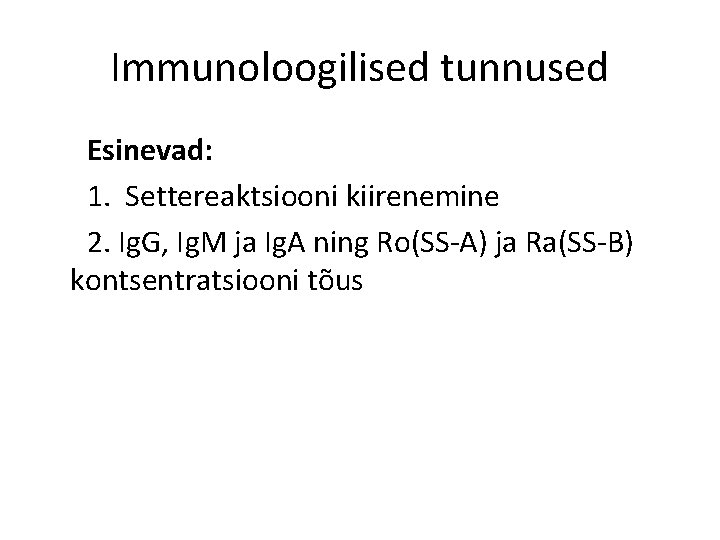 Immunoloogilised tunnused Esinevad: 1. Settereaktsiooni kiirenemine 2. Ig. G, Ig. M ja Ig. A