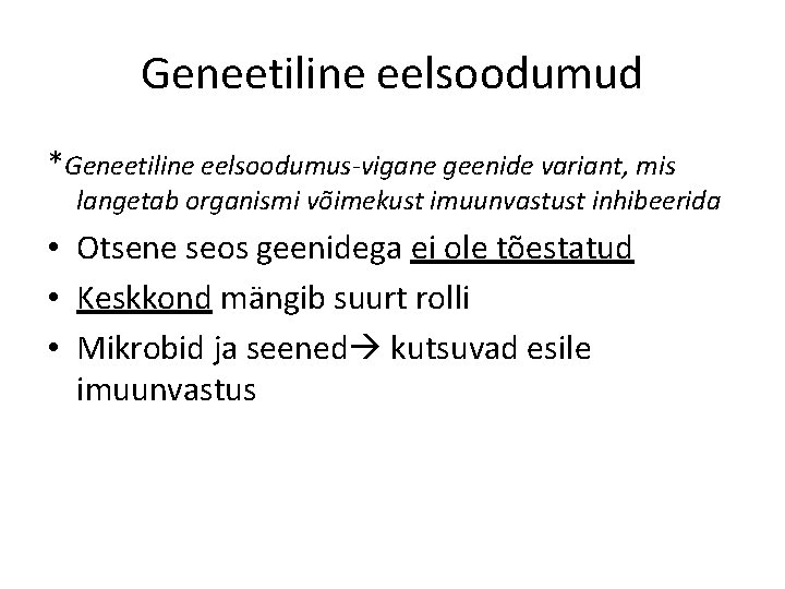 Geneetiline eelsoodumud *Geneetiline eelsoodumus-vigane geenide variant, mis langetab organismi võimekust imuunvastust inhibeerida • Otsene