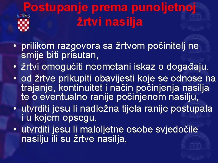 Postupanje prema punoljetnoj žrtvi nasilja • prilikom razgovora sa žrtvom počinitelj ne smije biti