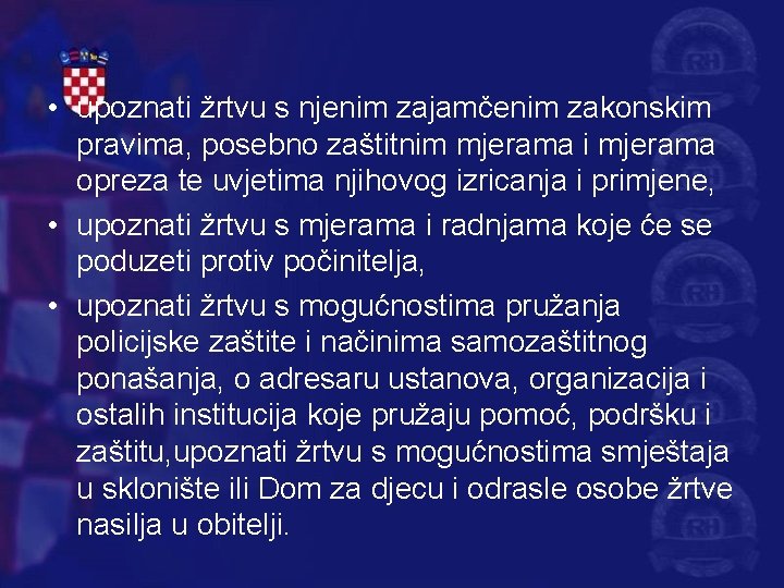  • upoznati žrtvu s njenim zajamčenim zakonskim pravima, posebno zaštitnim mjerama i mjerama