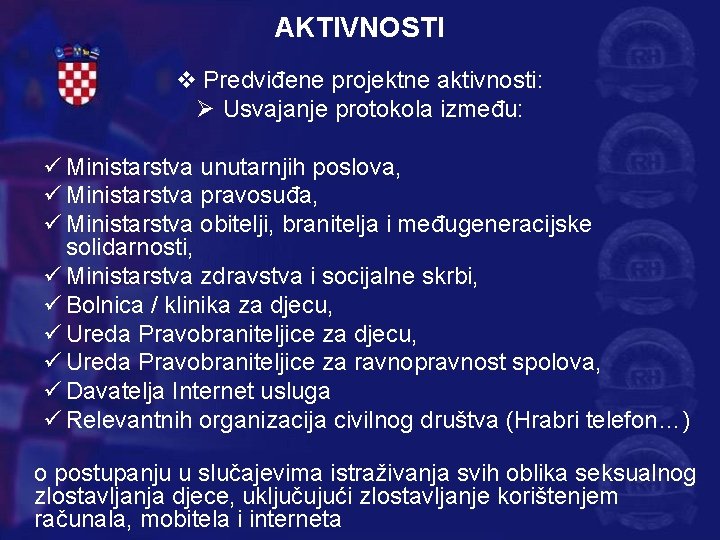 AKTIVNOSTI v Predviđene projektne aktivnosti: Ø Usvajanje protokola između: ü Ministarstva unutarnjih poslova, ü