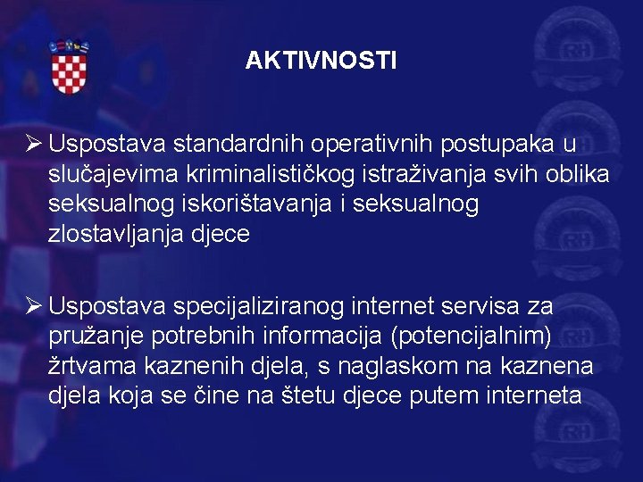 AKTIVNOSTI Ø Uspostava standardnih operativnih postupaka u slučajevima kriminalističkog istraživanja svih oblika seksualnog iskorištavanja