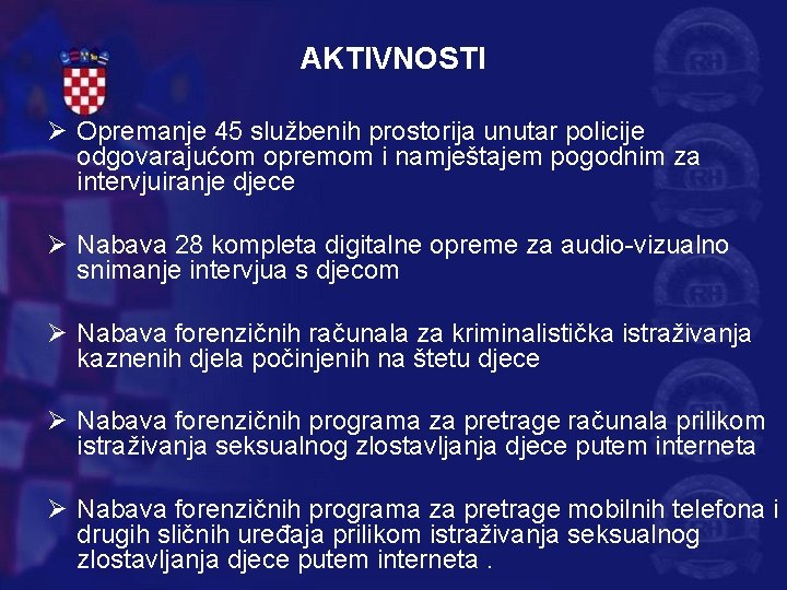 AKTIVNOSTI Ø Opremanje 45 službenih prostorija unutar policije odgovarajućom opremom i namještajem pogodnim za