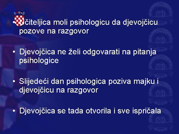  • Učiteljica moli psihologicu da djevojčicu pozove na razgovor • Djevojčica ne želi