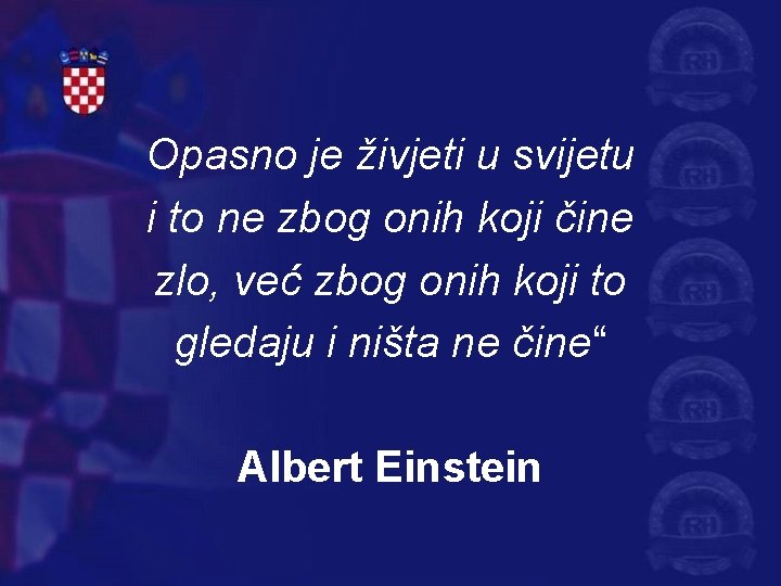 Opasno je živjeti u svijetu i to ne zbog onih koji čine zlo, već