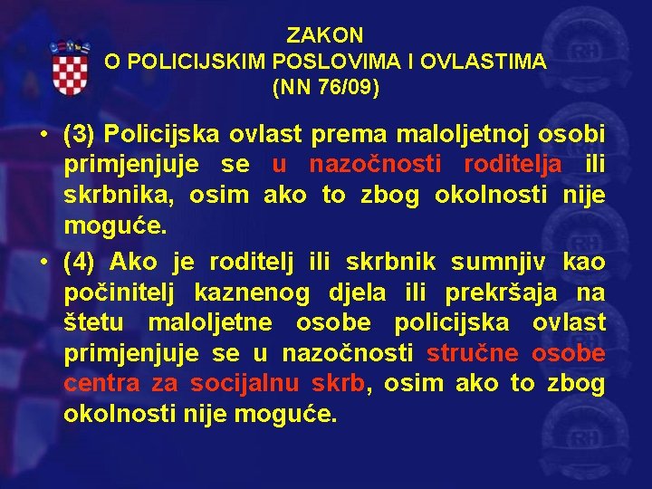 ZAKON O POLICIJSKIM POSLOVIMA I OVLASTIMA (NN 76/09) • (3) Policijska ovlast prema maloljetnoj