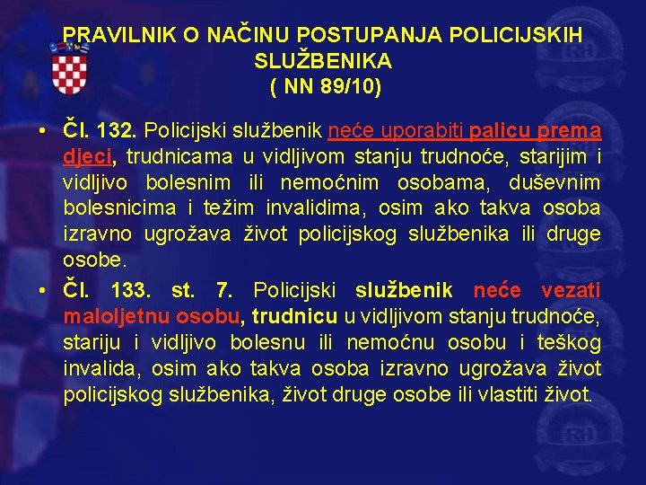 PRAVILNIK O NAČINU POSTUPANJA POLICIJSKIH SLUŽBENIKA ( NN 89/10) • Čl. 132. Policijski službenik