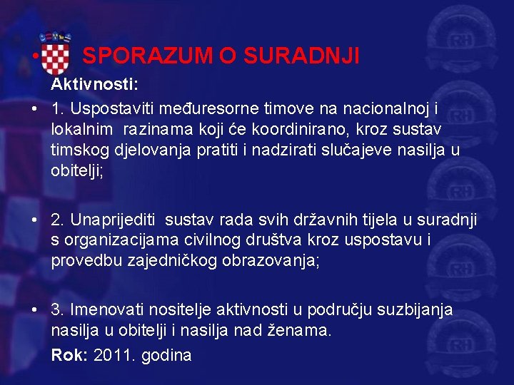  • SPORAZUM O SURADNJI Aktivnosti: • 1. Uspostaviti međuresorne timove na nacionalnoj i