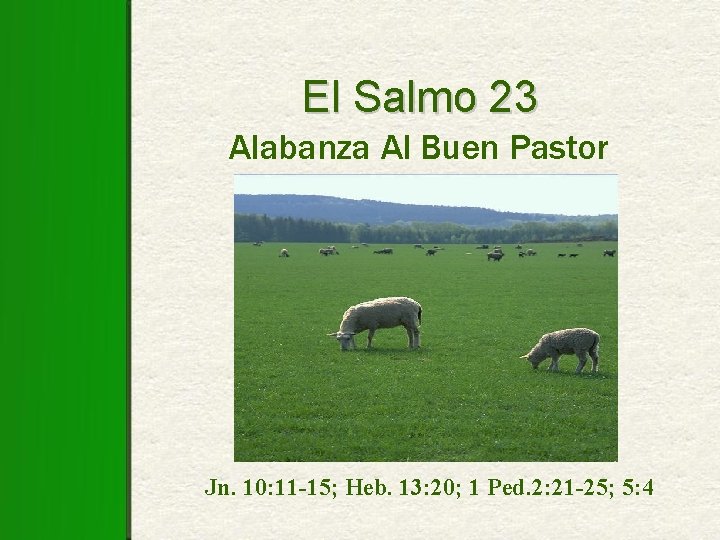 El Salmo 23 Alabanza Al Buen Pastor Jn. 10: 11 -15; Heb. 13: 20;