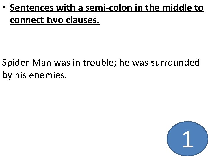  • Sentences with a semi-colon in the middle to connect two clauses. Spider-Man