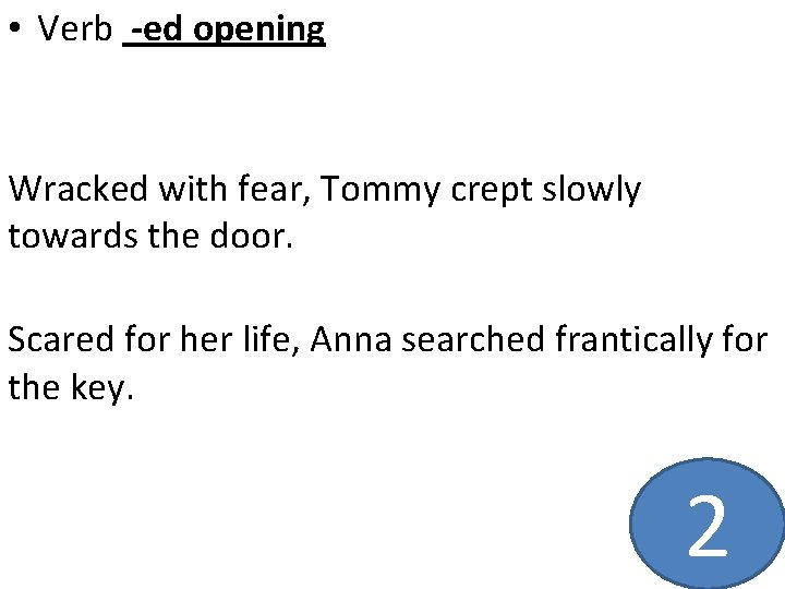  • Verb -ed opening Wracked with fear, Tommy crept slowly towards the door.