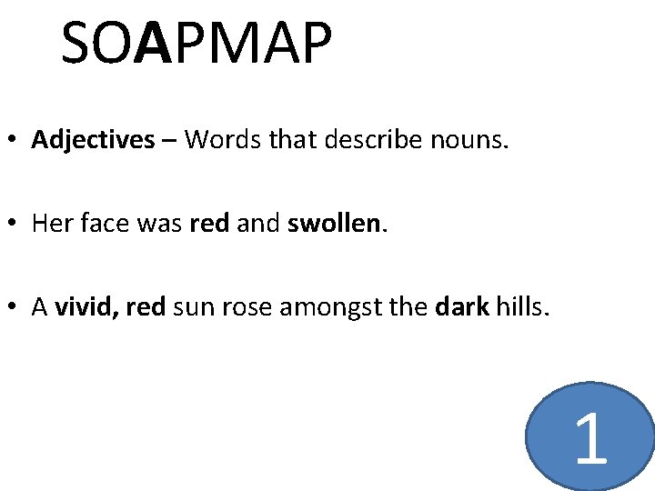 SOAPMAP • Adjectives – Words that describe nouns. • Her face was red and