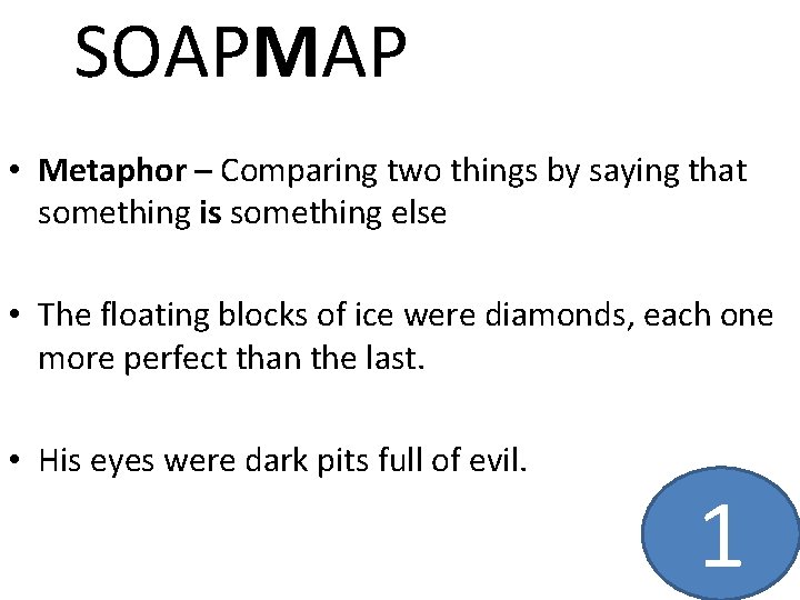 SOAPMAP • Metaphor – Comparing two things by saying that something is something else