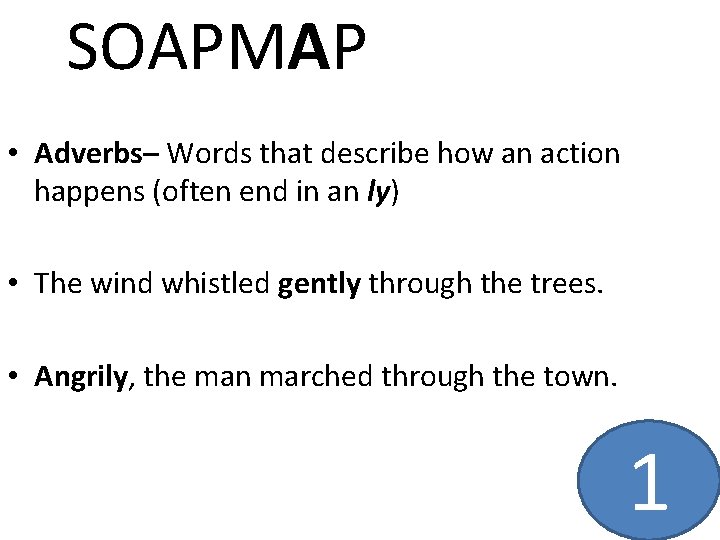 SOAPMAP • Adverbs– Words that describe how an action happens (often end in an