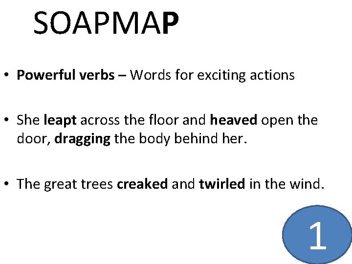 SOAPMAP • Powerful verbs – Words for exciting actions • She leapt across the