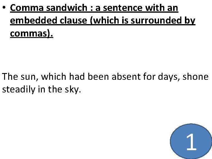  • Comma sandwich : a sentence with an embedded clause (which is surrounded