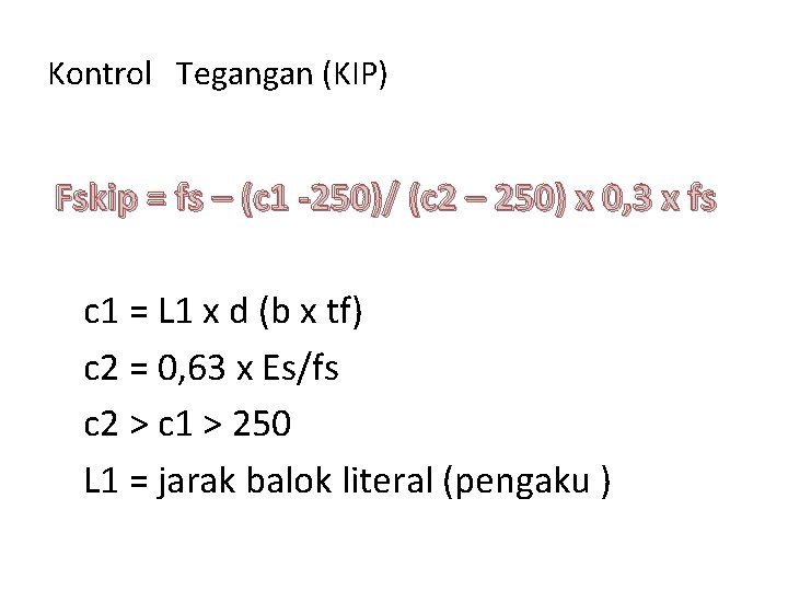 Kontrol Tegangan (KIP) Fskip = fs – (c 1 -250)/ (c 2 – 250)