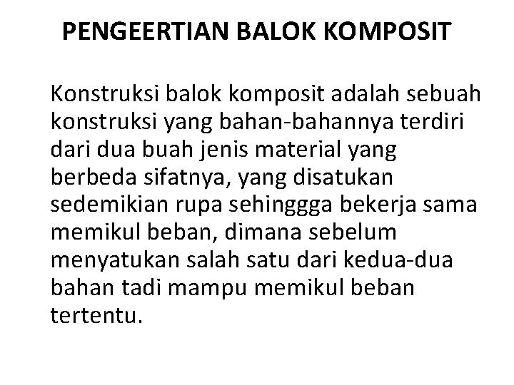PENGEERTIAN BALOK KOMPOSIT Konstruksi balok komposit adalah sebuah konstruksi yang bahan-bahannya terdiri dari dua