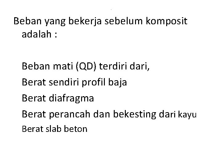 . Beban yang bekerja sebelum komposit adalah : Beban mati (QD) terdiri dari, Berat