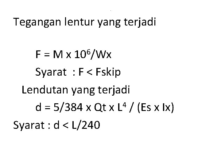 . Tegangan lentur yang terjadi F = M x 106/Wx Syarat : F <