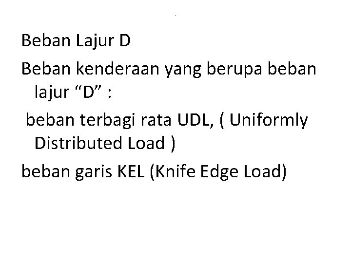 . Beban Lajur D Beban kenderaan yang berupa beban lajur “D” : beban terbagi