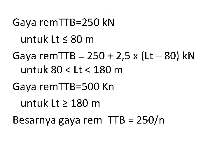 . Gaya rem. TTB=250 k. N untuk Lt ≤ 80 m Gaya rem. TTB