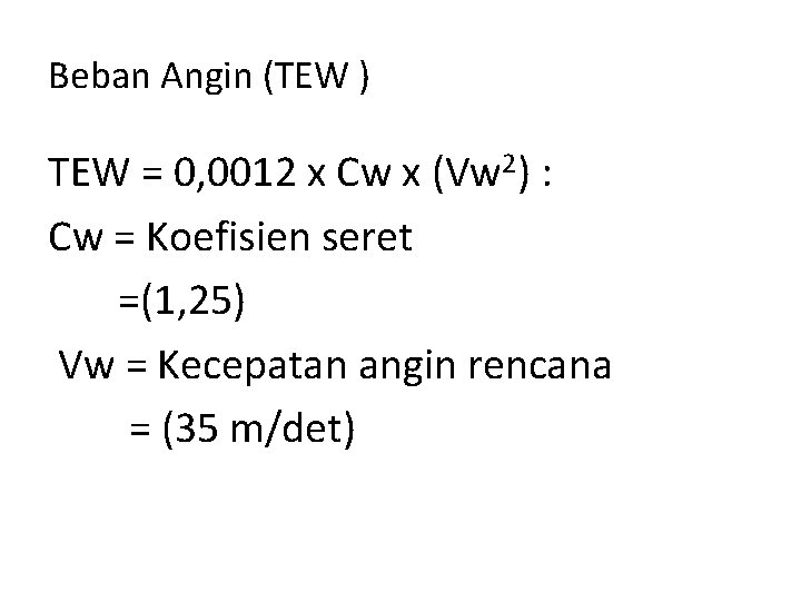 Beban Angin (TEW ) TEW = 0, 0012 x Cw x (Vw 2) :