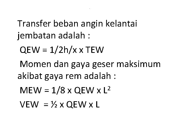 . Transfer beban angin kelantai jembatan adalah : QEW = 1/2 h/x x TEW