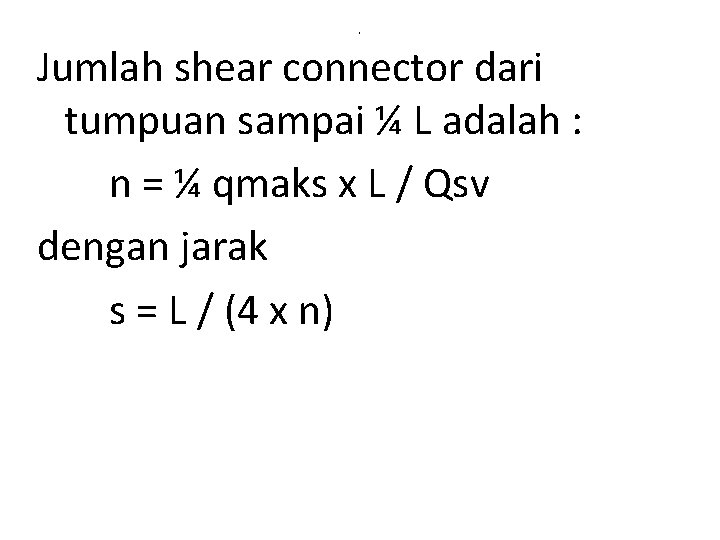 , Jumlah shear connector dari tumpuan sampai ¼ L adalah : n = ¼