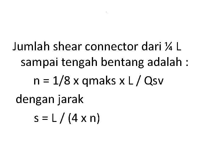 . Jumlah shear connector dari ¼ L sampai tengah bentang adalah : n =