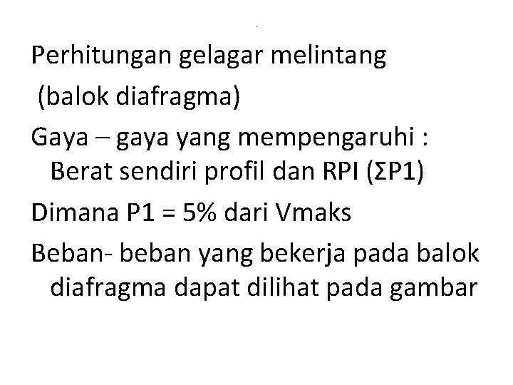 . Perhitungan gelagar melintang (balok diafragma) Gaya – gaya yang mempengaruhi : Berat sendiri