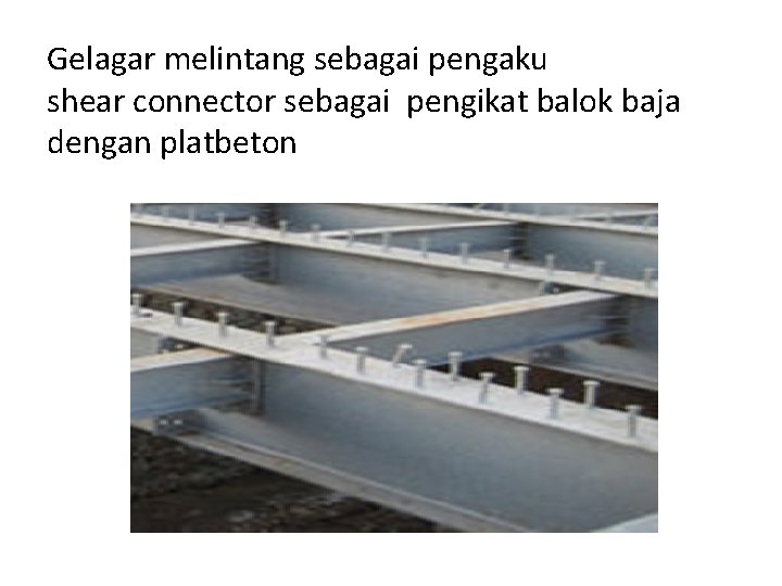 Gelagar melintang sebagai pengaku shear connector sebagai pengikat balok baja dengan platbeton 