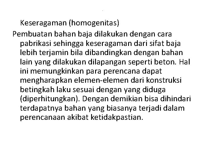 . Keseragaman (homogenitas) Pembuatan bahan baja dilakukan dengan cara pabrikasi sehingga keseragaman dari sifat