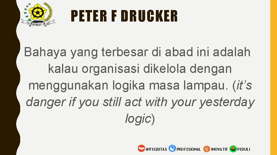 PETER F DRUCKER Bahaya yang terbesar di abad ini adalah kalau organisasi dikelola dengan
