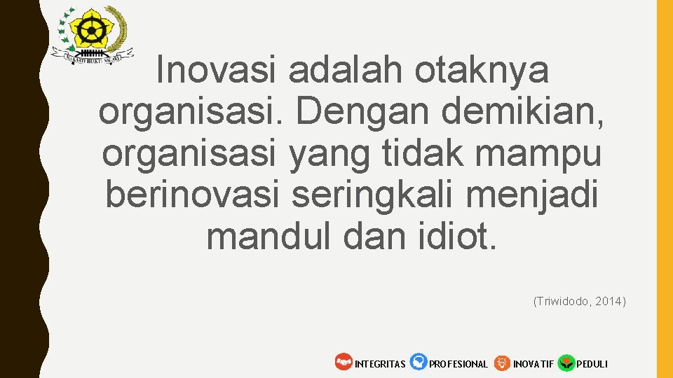 Inovasi adalah otaknya organisasi. Dengan demikian, organisasi yang tidak mampu berinovasi seringkali menjadi mandul