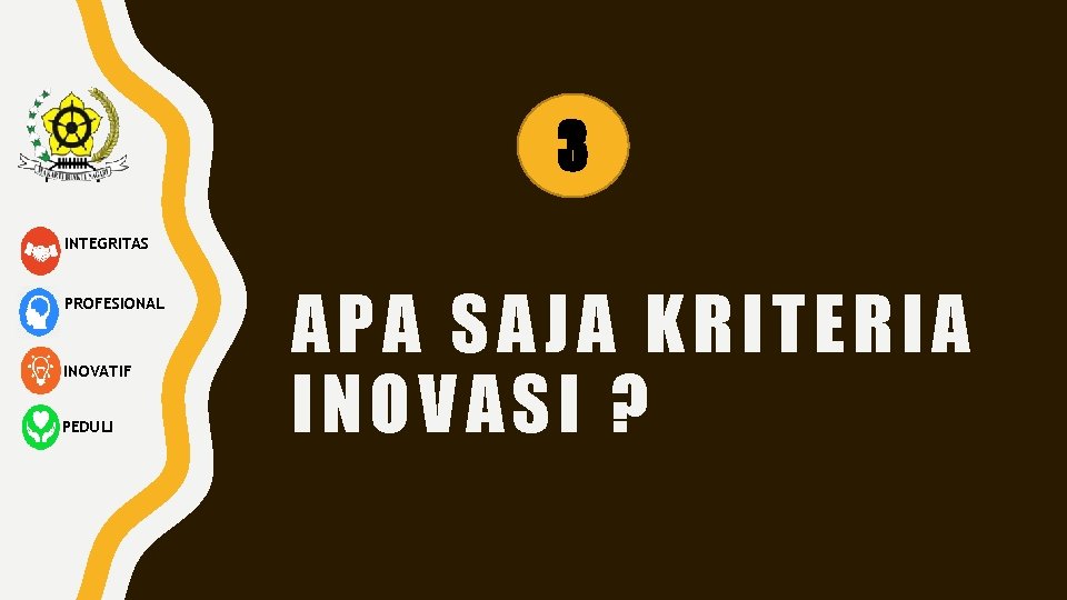 3 INTEGRITAS PROFESIONAL INOVATIF PEDULI APA SAJA KRITERIA INOVASI ? 