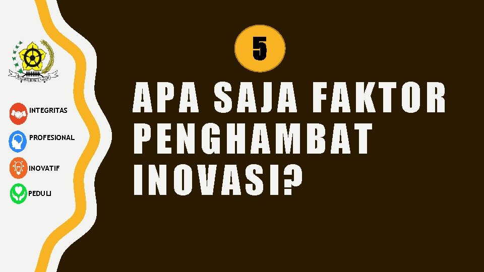 5 INTEGRITAS PROFESIONAL INOVATIF PEDULI APA SAJA FAKTOR PENGHAMBAT INOVASI? 