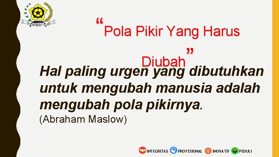 “Pola Pikir Yang Harus Diubah” Hal paling urgen yang dibutuhkan untuk mengubah manusia adalah