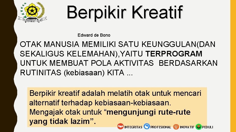 Berpikir Kreatif Edward de Bono OTAK MANUSIA MEMILIKI SATU KEUNGGULAN(DAN SEKALIGUS KELEMAHAN), YAITU TERPROGRAM