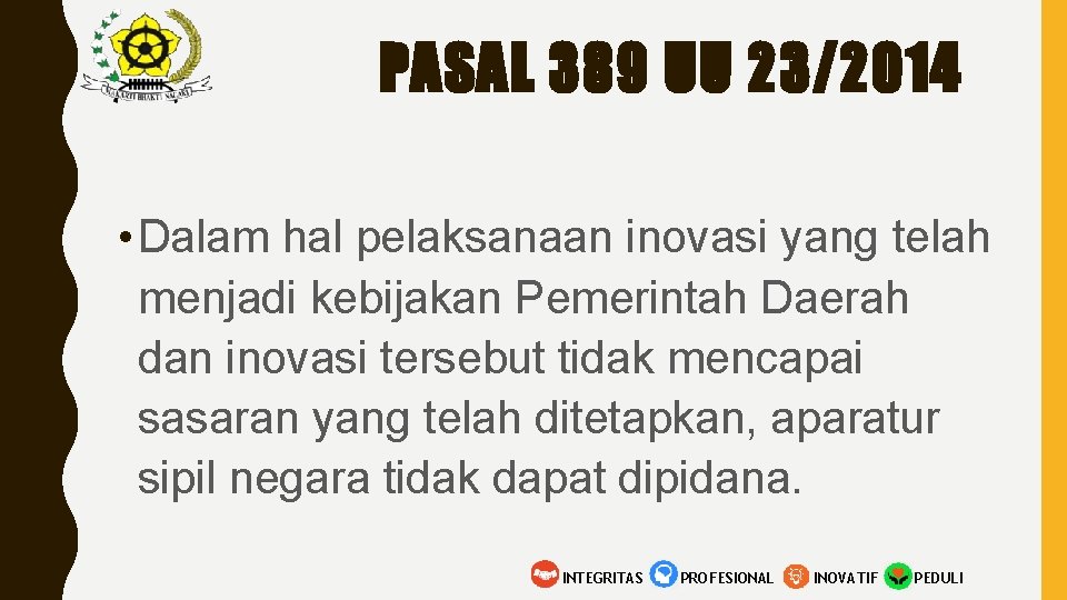 PASAL 389 UU 23/2014 • Dalam hal pelaksanaan inovasi yang telah menjadi kebijakan Pemerintah