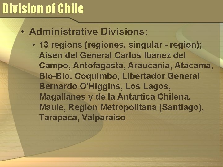 Division of Chile • Administrative Divisions: • 13 regions (regiones, singular - region); Aisen