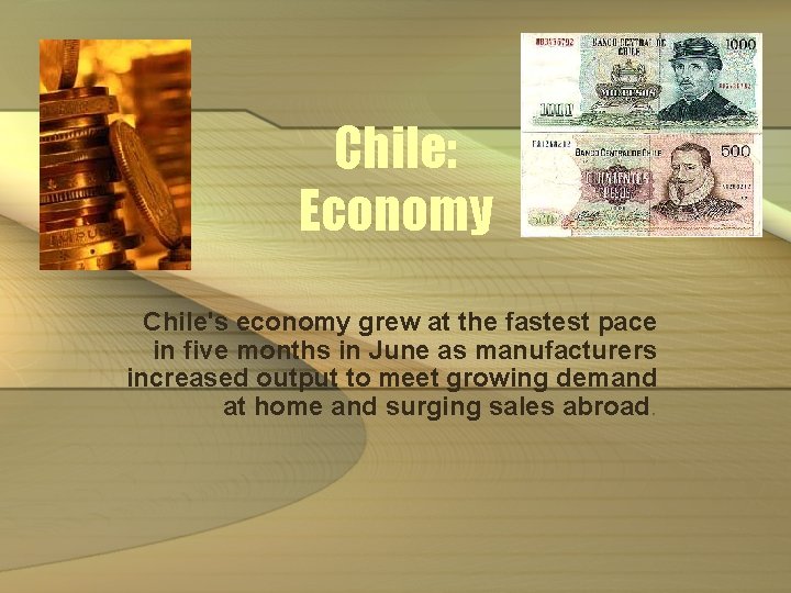 Chile: Economy Chile's economy grew at the fastest pace in five months in June