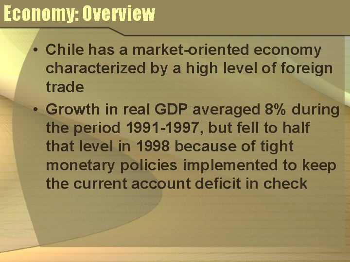 Economy: Overview • Chile has a market-oriented economy characterized by a high level of