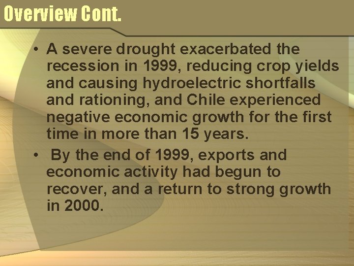 Overview Cont. • A severe drought exacerbated the recession in 1999, reducing crop yields