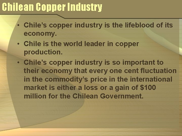 Chilean Copper Industry • Chile’s copper industry is the lifeblood of its economy. •