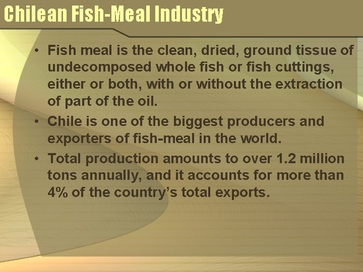 Chilean Fish-Meal Industry • Fish meal is the clean, dried, ground tissue of undecomposed