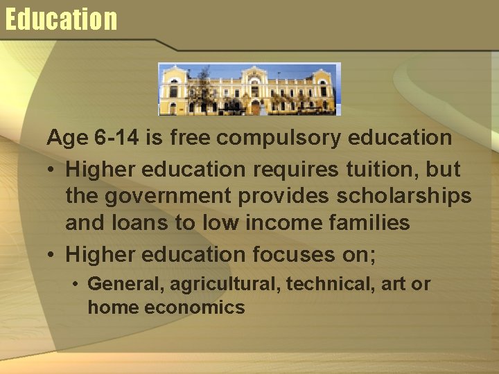 Education Age 6 -14 is free compulsory education • Higher education requires tuition, but